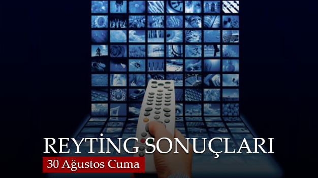 30 Ağustos Cuma reyting sonuçları