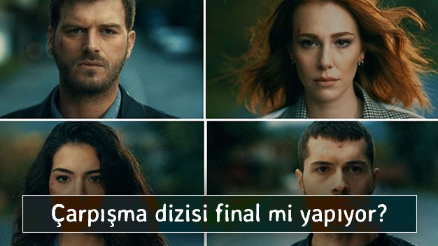 Çarpışma dizisi final mi yapıyor?