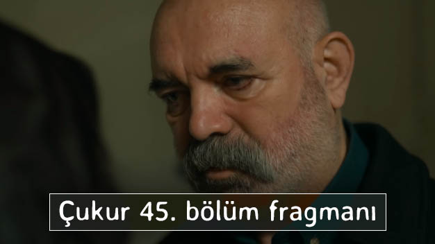 Çukur 45. bölüm fragmanı yayınlandı mı?