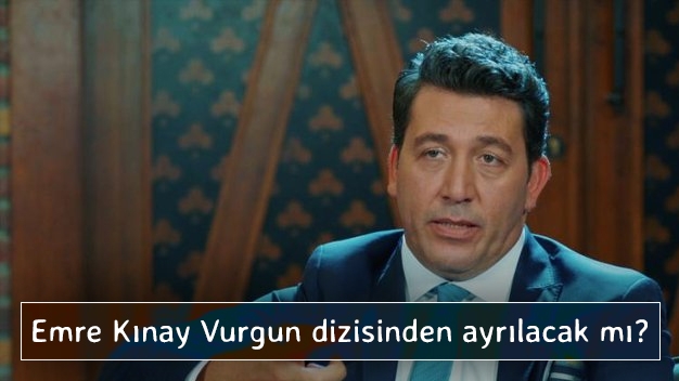 Emre Kınay Vurgun dizisinden ayrılacak mı?