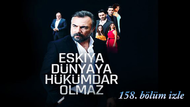 Eşkıya Dünyaya Hükümdar Olmaz 158. Bölüm izle