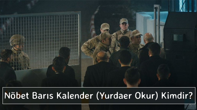 Nöbet Barış Kalender (Yurdaer Okur) Kimdir? 